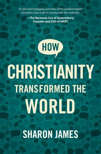 How Christianity Transformed the World by Sharon James (2021, Uk-Trade Paper)