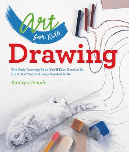 Art for Kids: Drawing: The Only Drawing Book You’ll Ever Need to Be the A – GOOD