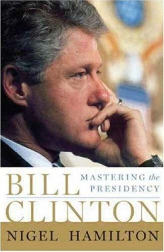 Bill Clinton: Mastering the Presidency, Hamilton, Nigel, Very Good Book