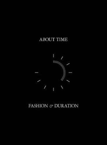 About Time: Fashion and Duration by Andrew Bolton: Used