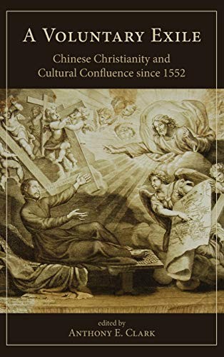 A VOLUNTARY EXILE: CHINESE CHRISTIANITY AND CULTURAL By Anthony E. Clark NEW