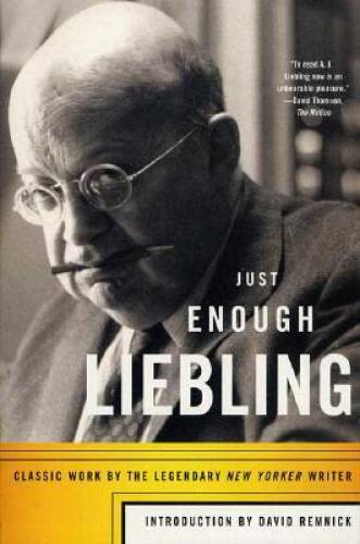 Just Enough Liebling: Classic Work by the Legendary New Yorker Writer – GOOD