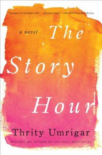 The Story Hour: A Novel – Hardcover By Umrigar, Thrity – VERY GOOD