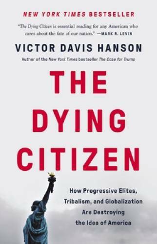 The Dying Citizen: How Progressive Elites, Tribalism, and Globalization A – GOOD