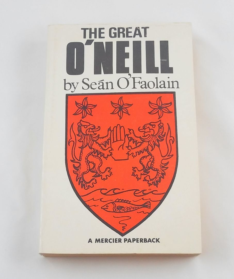 Great O’Neill: Biography of Hugh O’Neill, Earl of Tyrone, 1550-1616; O’Faolain
