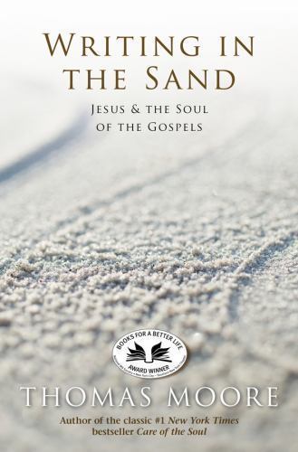 Writing in the Sand: Jesus and the Soul of the Gospels by Moore, Thomas