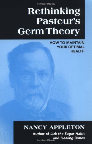 Rethinking Pasteur’s Germ Theory: How to Maintain Your Optimal Health