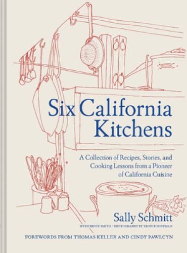 Six California Kitchens: A Collection of Recipes, Stories, and Cooking Le – GOOD