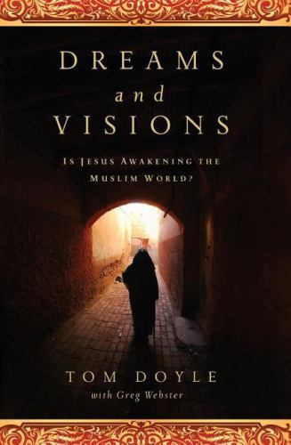 Dreams and Visions: Is Jesus Awakening the Muslim World?, Doyle, Tom, New Book