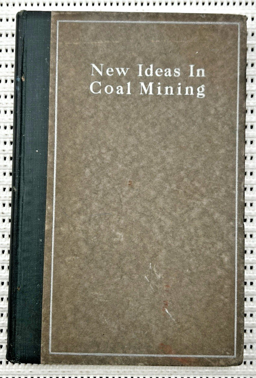 1917 New Ideas In Coal Mining Hardcover Illustrated First Edition 153 pages