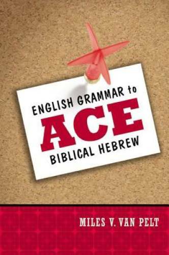 English Grammar to Ace Biblical Hebrew – Paperback By Van Pelt, Miles V. – GOOD