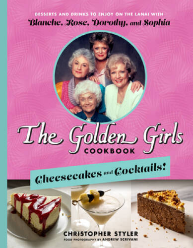 The Golden Girls Cookbook: Cheesecakes and Cocktails: Desserts and – VERY GOOD
