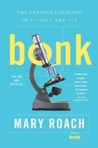 Bonk: The Curious Coupling of Science and Sex – Paperback By Roach, Mary – GOOD