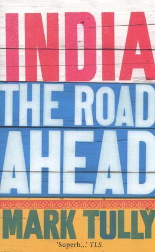 India: The Road Ahead by Mark Tully