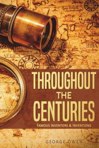 Throughout the Centuries: Famous Inventors and Inventions (History for Ev – GOOD