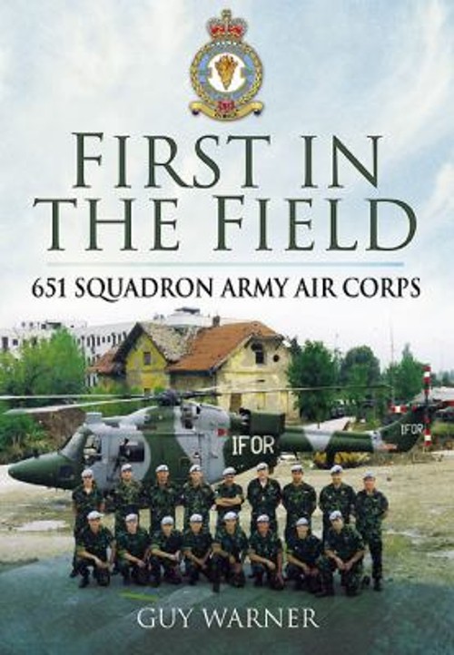 First in the Field : 651 Squadron Army Air Corps Hardcover Guy Wa