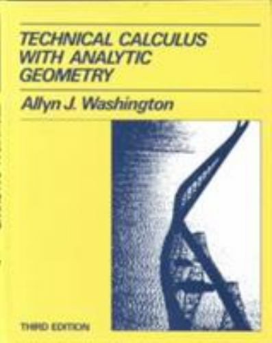 Technical Calculus with Analytic Geometry (3rd Edition) by Allyn J. Washington