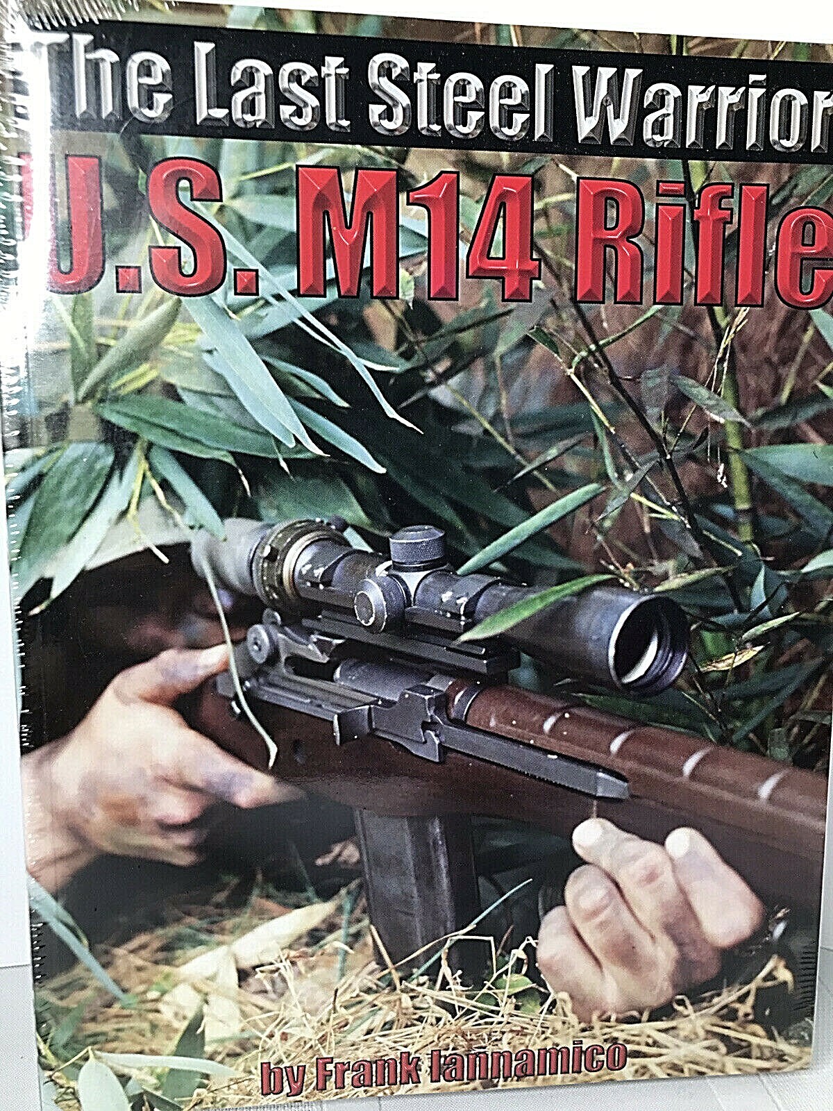 The U. S. M14 Rifle The Last Steel Warrior by Frank Iannamico (2005, PB) NEW HTF