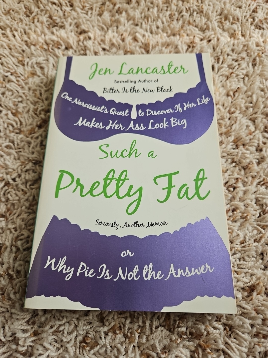 Such a Pretty Fat : One Narcissist’s Quest to Discover If Her Life Makes Her Ass