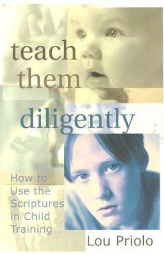 Teach Them Diligently: How to Use the Scriptures in Child Training – GOOD