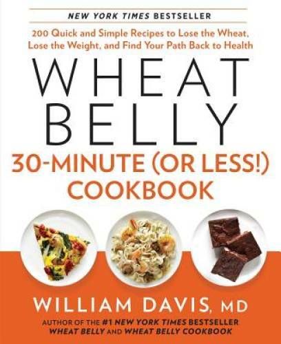 Wheat Belly 30-Minute (Or Less!) Cookbook: 200 Quick and Simple Recipes t – GOOD
