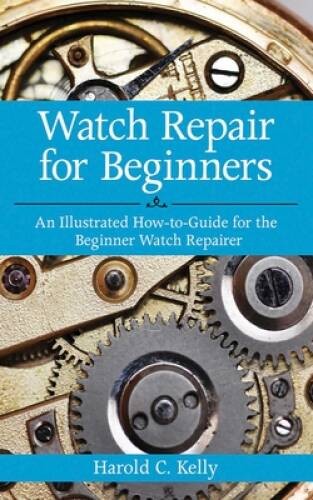 Watch Repair for Beginners: An Illustrated How-To Guide for the Begi – VERY GOOD