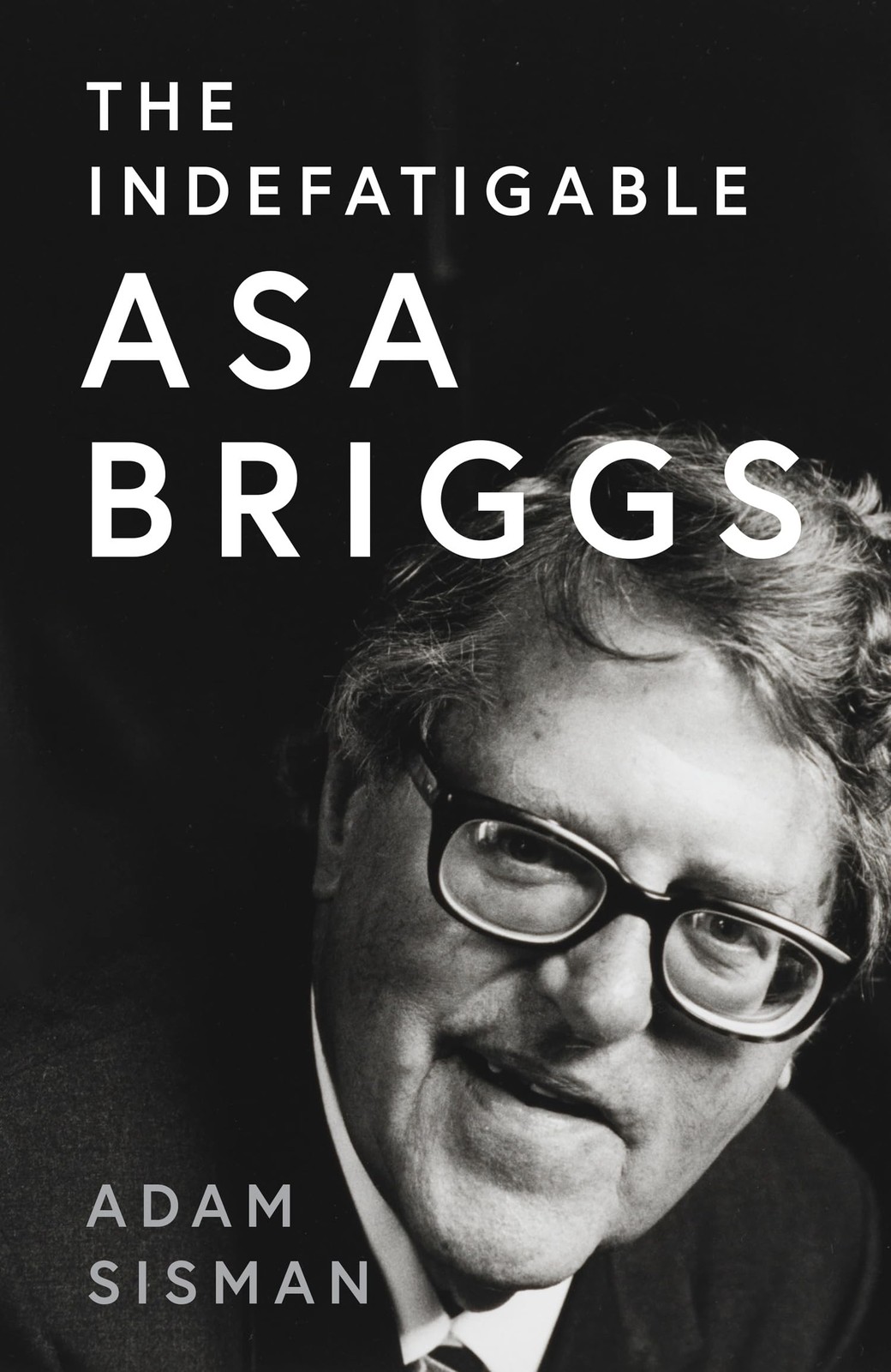The Indefatigable Asa Briggs By Unknown Author