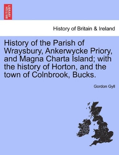 HISTORY OF THE PARISH OF WRAYSBURY, ANKERWYCKE PRIORY, AND By Gordon Gyll *VG+*
