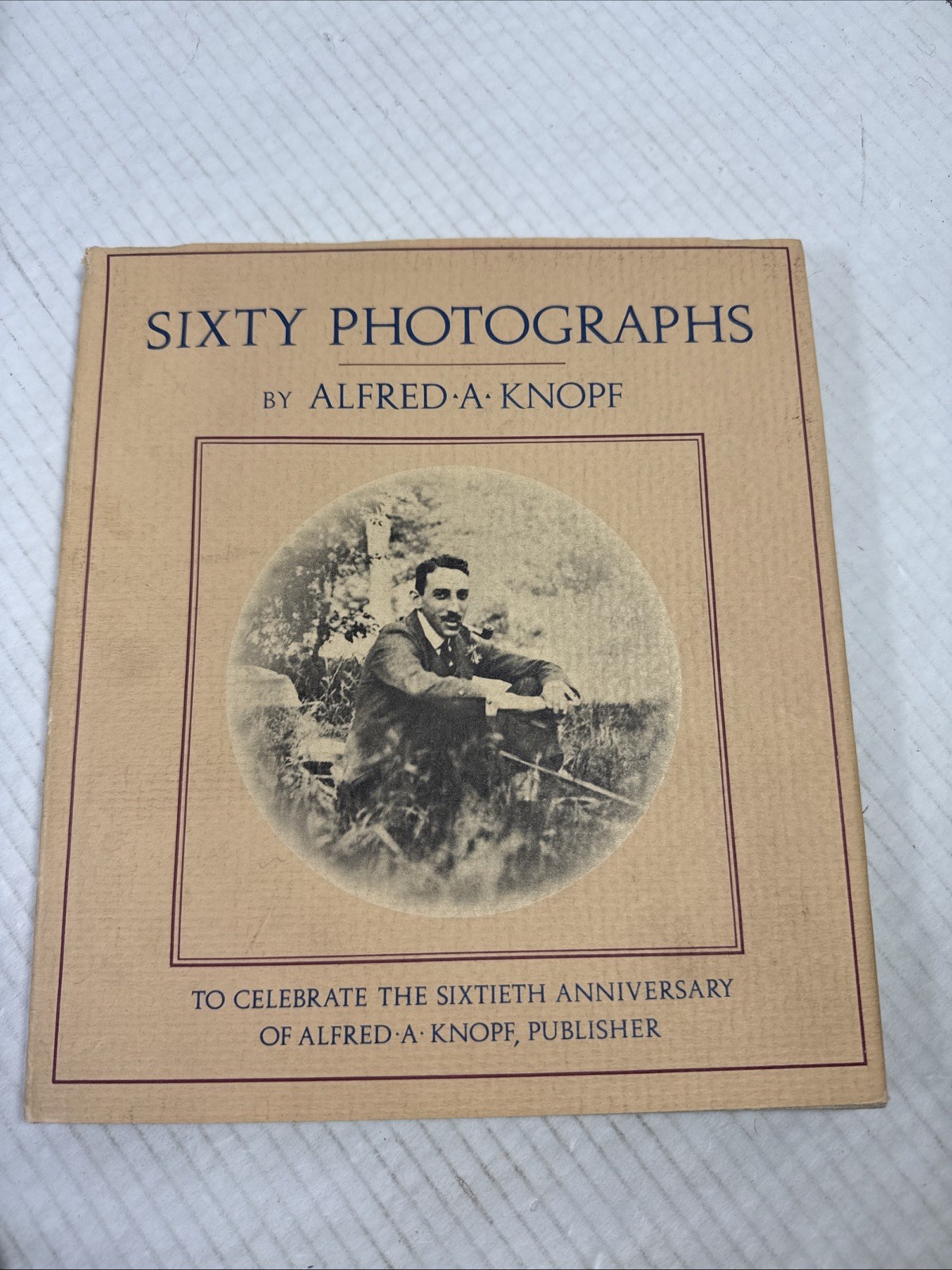 Sixty Photographs to Celebrate the Sixtieth Anniversary of Alfred A. Knopf 1st e