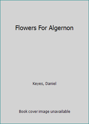 Flowers For Algernon by Daniel Keyes