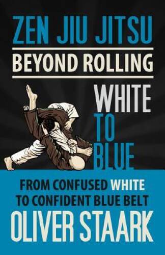 Zen Jiu Jitsu – White to Blue – Paperback By Staark, Mr Oliver – GOOD
