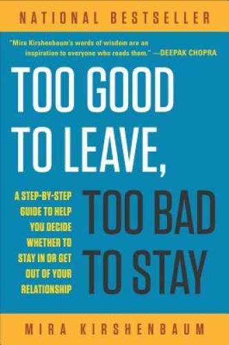Too Good to Leave, Too Bad to Stay: A Step-by-Step Guide to Help You Deci – GOOD