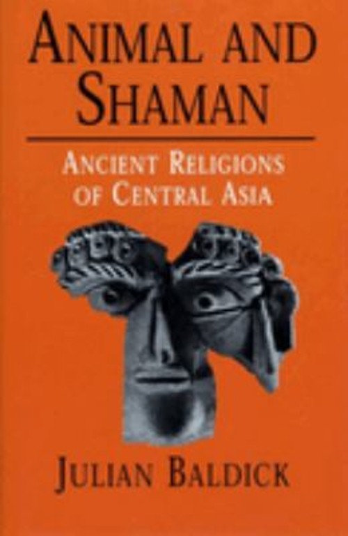Animal and Shaman : Ancient Religions of Central Asia Hardcover J
