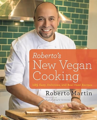 Roberto’s New Vegan Cooking: 125 Easy, Delicious, Real Food Recipes – GOOD