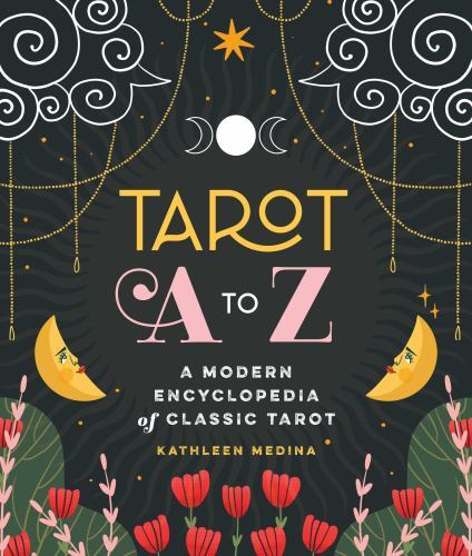 Tarot A to Z : A Modern Encyclopedia of Classic Tarot, Hardcover by Medina, K…