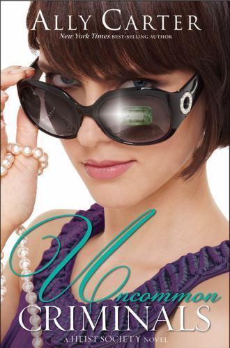 Uncommon Criminals (A Heist Society Novel) by Ally Carter