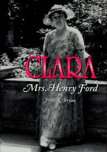 Clara: Mrs. Henry Ford by Ford R Bryan: New