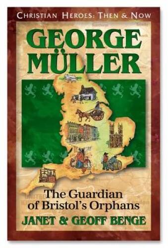 George Muller: The Guardian of Bristol’s Orphans (Christian Heroes – ACCEPTABLE