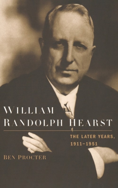 William Randolph Hearst : The Later Years, 1911-1951 Hardcover Be