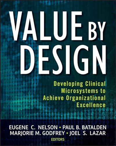 Value by Design: Developing Clinical Microsystems to Achieve Organization – GOOD