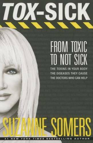 TOX-SICK: From Toxic to Not Sick – Hardcover By Somers, Suzanne – GOOD