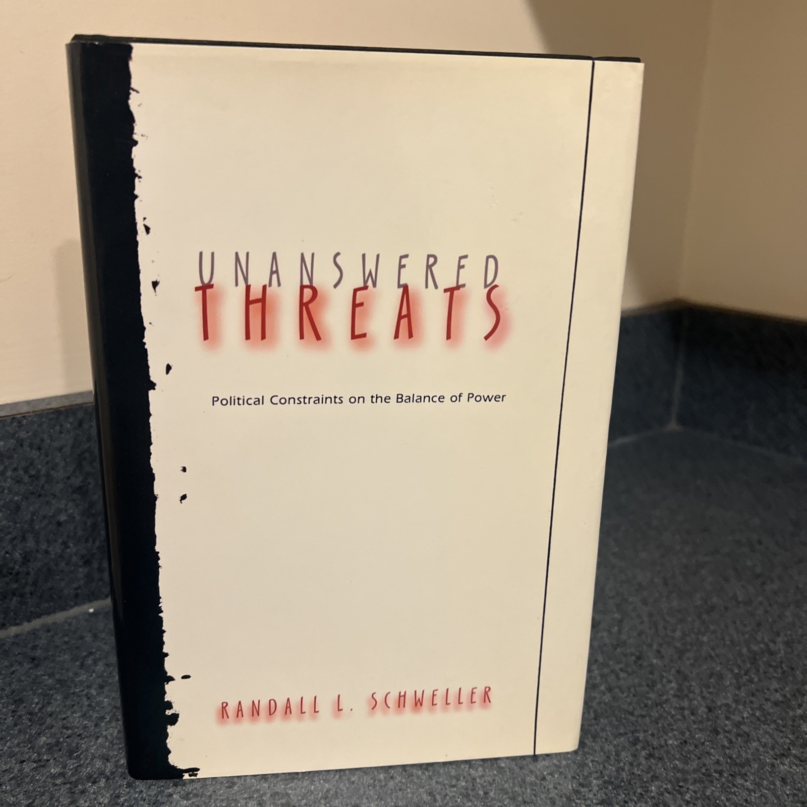 UNANSWERED THREATS: POLITICAL CONSTRAINTS ON THE BALANCE By Randall L. Schweller