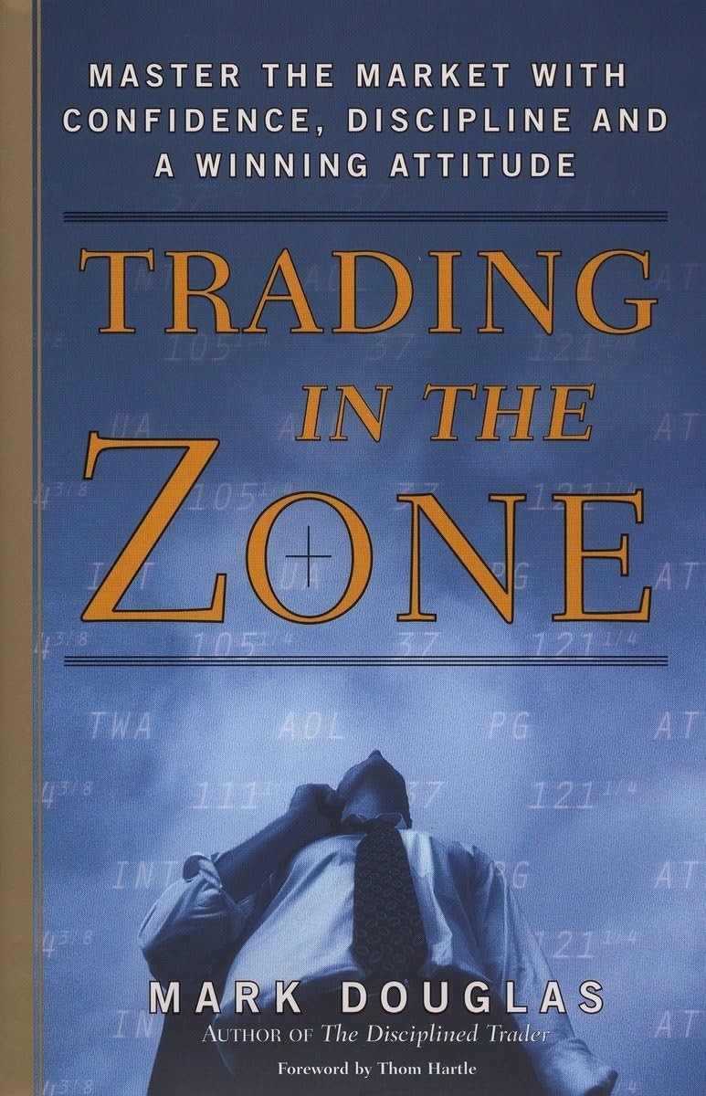 Trading in the Zone: Master the Market with Confidence, Discipline and a Win…