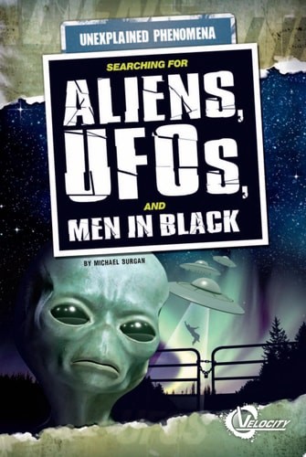 Searching for Aliens, UFOs, and Men in Black (Velocity) by Michael Burgan, Acce