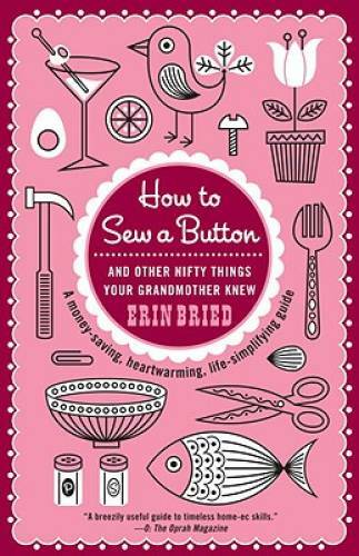 How to Sew a Button: And Other Nifty Things Your Grandmother Knew – GOOD