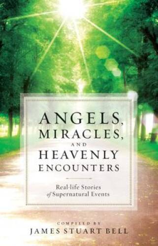 Angels, Miracles, and Heavenly Encounters: Real-Life Stories of Supe – VERY GOOD