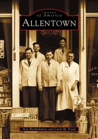 ALLENTOWN (IMAGES OF AMERICA) By Ann Bartholomew & Carol M. Front **BRAND NEW**