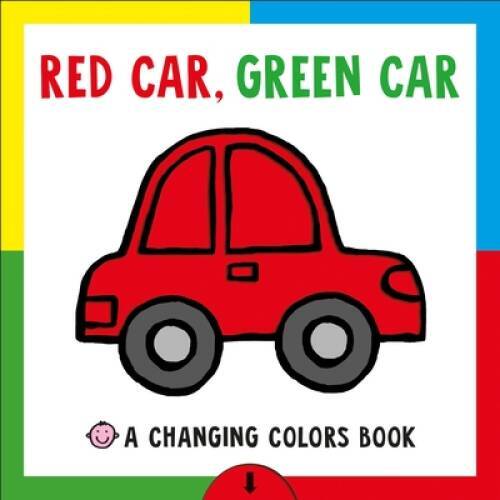 Red Car, Green Car: A Changing Colors Book – Board book By Priddy, Roger – GOOD