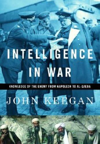 Intelligence in War: Knowledge of the Enemy from Napoleon to Al-Qaeda – GOOD