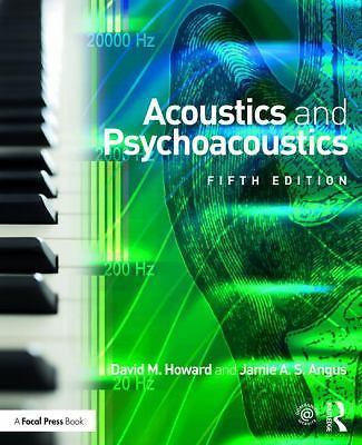 Acoustics and Psychoacoustics by David M. Howard and Jamie Angus (2017, Trade…